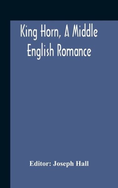 Cover for Joseph Hall · King Horn, A Middle English Romance (Hardcover Book) (2020)
