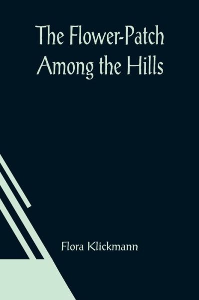 The Flower-Patch Among the Hills - Flora Klickmann - Bücher - Alpha Edition - 9789356015050 - 26. März 2021