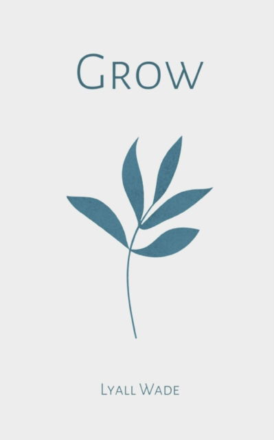 Cover for Lyall Wade · Grow (Book) (2023)