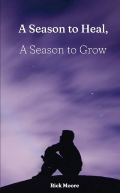 Cover for Rick Moore · A Season to Heal, A Season to Grow (Pocketbok) (2024)