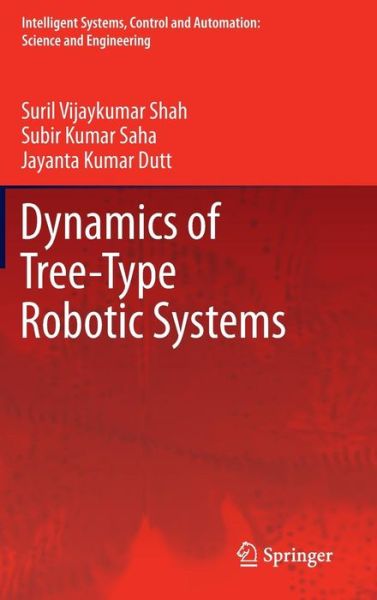 Cover for Suril Vijaykumar Shah · Dynamics of Tree-Type Robotic Systems - Intelligent Systems, Control and Automation: Science and Engineering (Hardcover Book) [2013 edition] (2012)