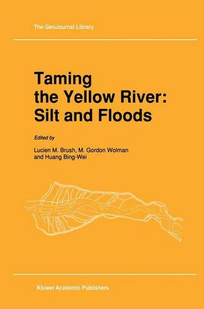 Cover for L M Brush · Taming the Yellow River: Silt and Floods: Proceedings of a Bilateral Seminar on Problems in the Lower Reaches of the Yellow River, China - GeoJournal Library (Pocketbok) [Softcover reprint of the original 1st ed. 1989 edition] (2011)