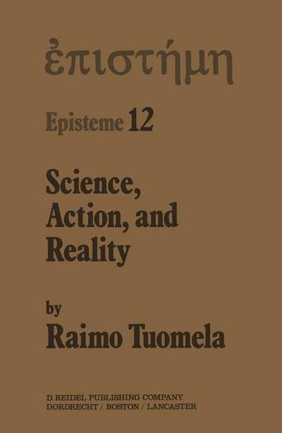 Cover for R. Tuomela · Science, Action, and Reality - Episteme (Pocketbok) [Softcover reprint of the original 1st ed. 1985 edition] (2012)