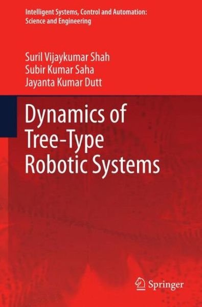 Cover for Suril Vijaykumar Shah · Dynamics of Tree-Type Robotic Systems - Intelligent Systems, Control and Automation: Science and Engineering (Paperback Book) [2013 edition] (2015)