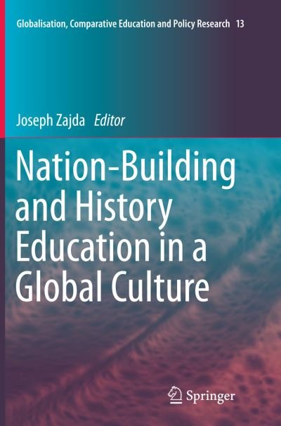 Nation-Building and History Education in a Global Culture - Globalisation, Comparative Education and Policy Research (Paperback Book) [Softcover reprint of the original 1st ed. 2015 edition] (2016)
