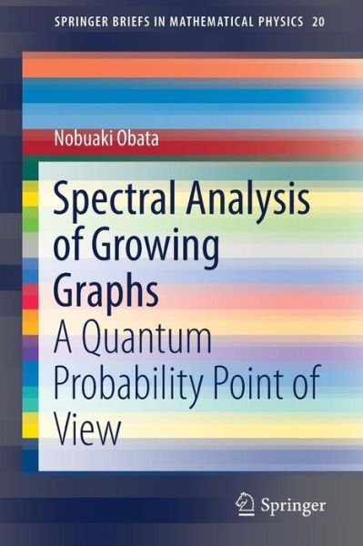 Cover for Nobuaki Obata · Spectral Analysis of Growing Graphs: A Quantum Probability Point of View - SpringerBriefs in Mathematical Physics (Paperback Book) [1st ed. 2017 edition] (2017)