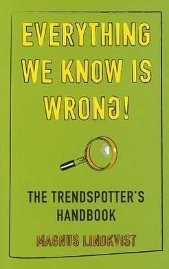 Cover for Magnus Lindkvist · Everything We Know is Wrong: The Trend Spotters Handbook (Paperback Book) [Mass Paperback edition] (2011)