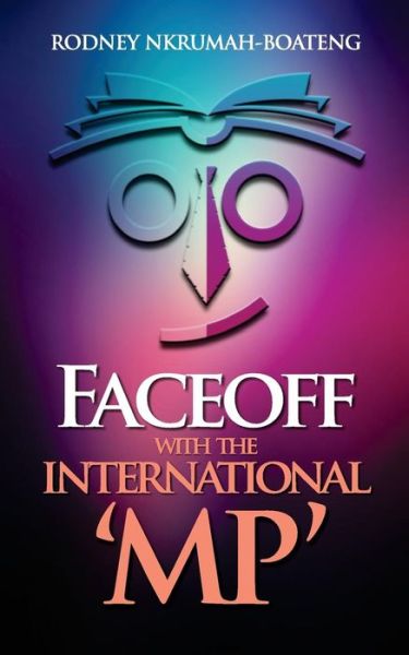 FaceOff With The International 'MP' - Rodney Nkrumah-Boateng - Books - Dakpabli & Associates - 9789988256050 - June 6, 2017