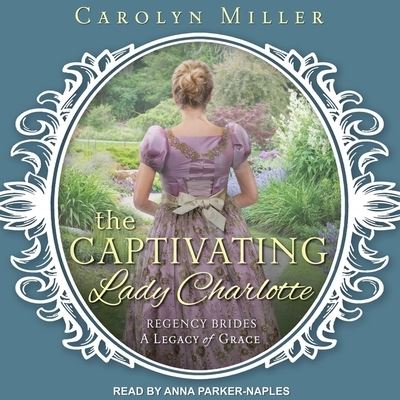 The Captivating Lady Charlotte - Carolyn Miller - Muzyka - TANTOR AUDIO - 9798200451050 - 3 kwietnia 2018