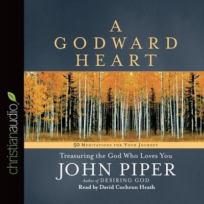 Godward Heart - John Piper - Muzyka - Christianaudio - 9798200505050 - 21 stycznia 2014