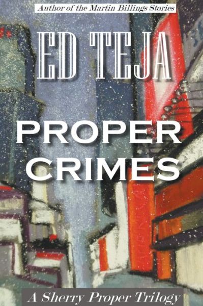 Cover for Ed Teja · Proper Crimes: The Trilogy - Proper Crimes (Paperback Book) (2022)