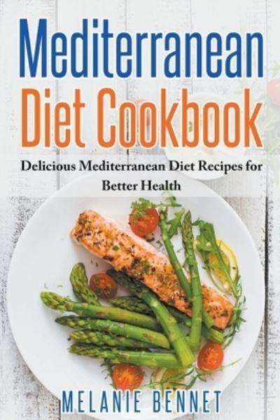 Cover for Melanie Bennet · Mediterranean Diet Cookbook: Delicious Mediterranean Diet Recipes for Better Health (Paperback Book) (2022)