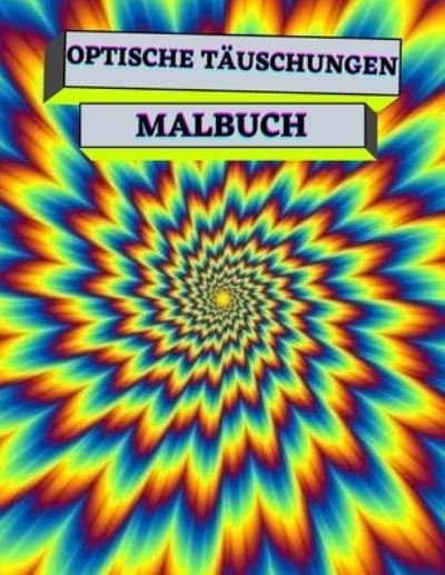 Cover for MC Golden · Optische Tauschungen Malbuch: Psychedelisch, Geometrisch, abstrakt-3d optische Tauschung Malbucher fur Erwachsene und Kinder. (Pocketbok) (2022)