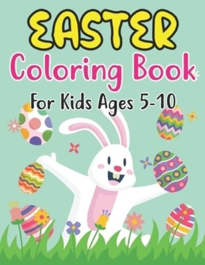 Cover for Anjuman Publishing · Easter Coloring Book For Kids Ages 5-10: For Kids Ages 5-10 Full of Easter Eggs and Bunnies with 30 Single Page Patterns (Paperback Book) (2022)