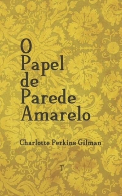 Cover for Charlotte Perkins Gilman · O Papel de Parede Amarelo - edicao bilingue (Taschenbuch) (2021)