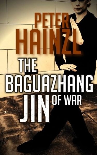 Cover for Peter Hainzl · Baguazhang Jin of War - The Baguazhang Art of War (Paperback Bog) (2021)