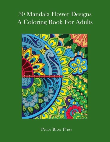 Cover for Peace River Press · 30 Mandala Flower Designs A Coloring Book For Adults (Paperback Book) (2021)