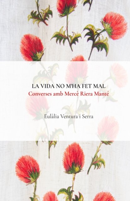 Cover for Eulalia Ventura I Serra · La vida no m'ha fet mal: Converses amb Merce Riera Mante (Paperback Book) (2021)