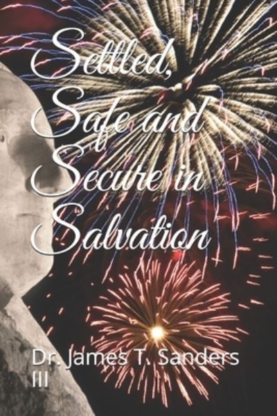 Cover for Sanders, Dr James T, III · Settled, Safe and Secure in Salvation (Paperback Book) (2021)