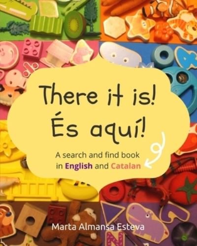 Cover for Marta Almansa Esteva · There it is! Es aqui!: A search and find book in English and Catalan - Bilingual Books for Children (Paperback Bog) (2020)