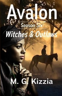 Cover for M G Kizzia · Avalon, Season Six, Witches &amp; Outlaws (Paperback Book) (2020)