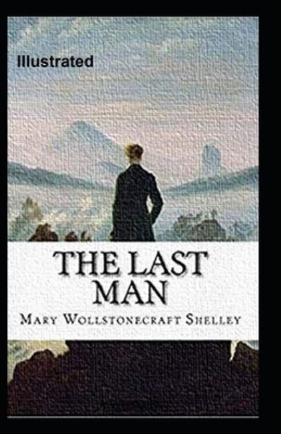 Cover for Mary Wollstonecraft Shelley · The Last Man Illustrated (Paperback Book) (2021)