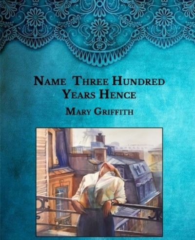 Cover for Mary Griffith · Three Hundred Years Hence (Paperback Book) (2021)