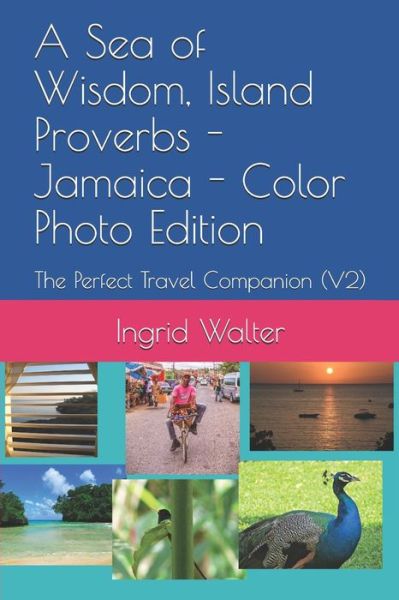 A Sea of Wisdom, Island Proverbs - Jamaica - Color Photo Edition - Ingrid Walter - Livros - Independently Published - 9798593760050 - 12 de janeiro de 2021