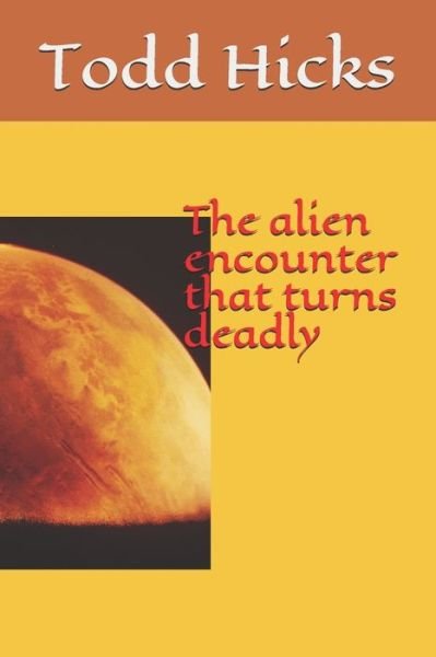 Cover for Todd Hicks · The alien encounter that turns deadly (Paperback Book) (2020)