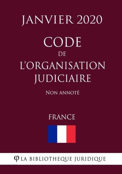 Cover for La Bibliotheque Juridique · Code de l'organisation judiciaire (France) (Janvier 2020) Non annote (Pocketbok) (2020)