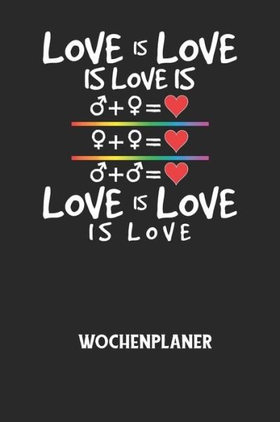 Cover for Wochenplaner Allgemein · LOVE IS LOVE IS LOVE IS LOVE IS LOVE IS LOVE - Wochenplaner (Paperback Book) (2020)
