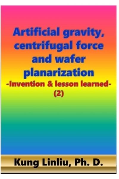 Cover for Kung Linliu · Artificial gravity, centrifugal force and wafer planarization (Paperback Bog) (2020)
