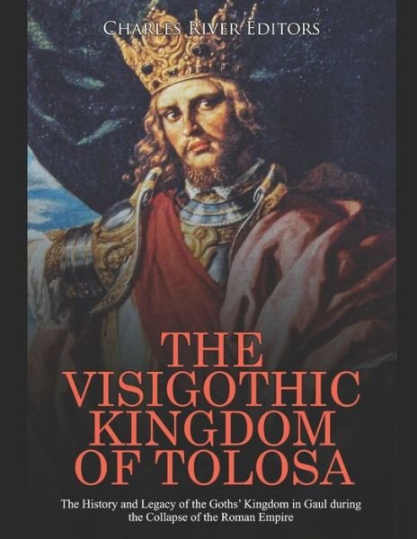 Cover for Charles River Editors · The Visigothic Kingdom of Tolosa (Paperback Book) (2020)