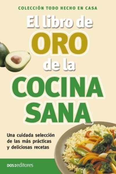 Cover for Irma Diaz · El libro de oro de la cocina sana: hecho en casa - Aprendiendo A Cocinar - La Mas Completa Coleccion Con Recetas Sencillas y Practicas Para Todos los G (Paperback Book) (2020)