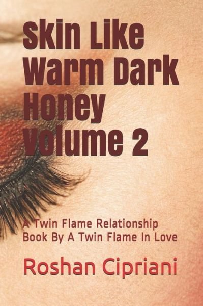 Cover for Cipriani Roshan Cipriani · Skin Like Warm Dark Honey Volume 2: A Twin Flame Relationship Book By A Twin Flame In Love (Paperback Book) (2021)