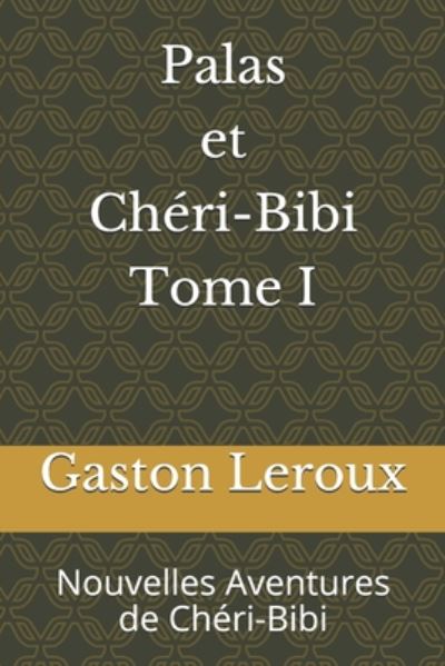 Cover for Gaston Leroux · Palas et Cheri-Bibi Tome I (Paperback Book) (2020)