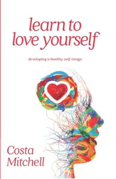 Cover for Costa Mitchell · Learn To Love Yourself: Developing a Healthy Self Image (Taschenbuch) (1990)