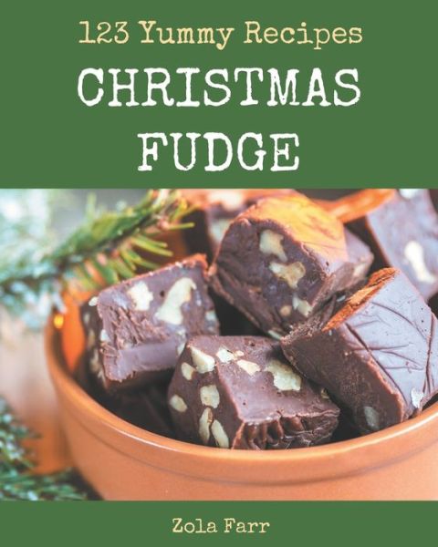 Cover for Zola Farr · 123 Yummy Christmas Fudge Recipes (Paperback Book) (2020)