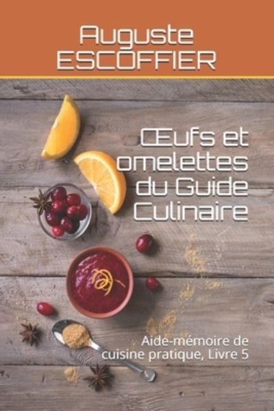 OEufs et omelettes du Guide Culinaire - Auguste Escoffier - Books - Independently Published - 9798708997050 - February 13, 2021