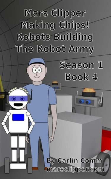 Cover for Carlin Comm · Mars Clipper - Making Chips! Robots Building The Robot Army (Paperback Book) (2021)