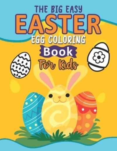 Cover for Easy Easter Coloring Journals · The Big Easy Easter Egg Coloring Book For Kids: Easy Easter Egg Drawings And Coloring Book For For Children, Happy Easter Eggs Coloring Activity Book For Preschoolers and Toddlers (Paperback Book) (2021)
