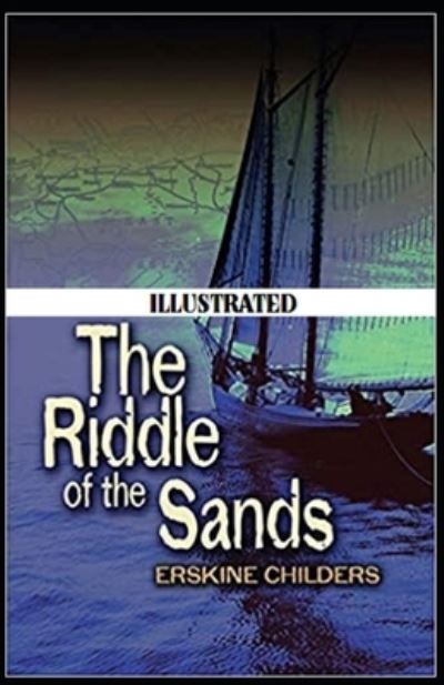 Riddle of the Sands Illustrated - Erskine Childers - Inne - Independently Published - 9798730961050 - 31 marca 2021