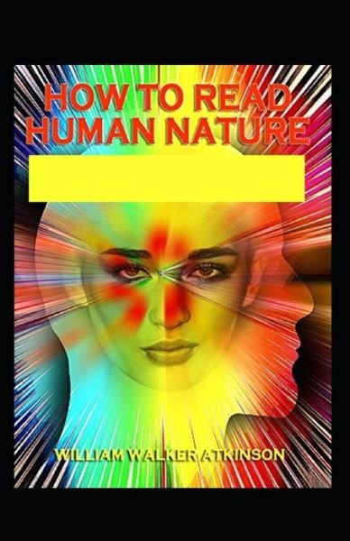 Cover for William Walker Atkinson · How to Read Human Nature; illustrated Edtion (Paperback Book) (2021)