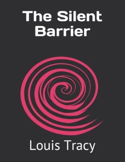 The Silent Barrier - Louis Tracy - Books - Independently Published - 9798733085050 - April 6, 2021