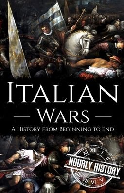 Cover for Hourly History · Italian Wars: A History from Beginning to End (Paperback Book) (2021)