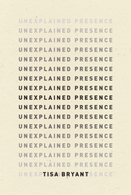 Cover for Tisa Bryant · Unexplained Presence (Paperback Book) (2024)