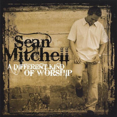 Cover for Sean Mitchell · Different Kind of Worship (CD) (2008)