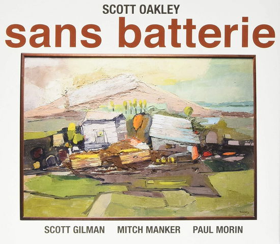 Cover for Oakley Scott · Gilman Scott - Manker Mitch - Morin Paul - Sans Batterie (CD) [Digipack] (2019)