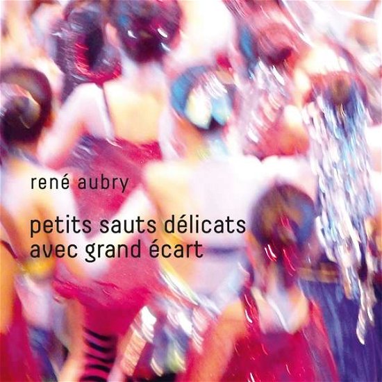 Cover for Rene Aubry · Petits Sauts Delicats Avec Grand Ecart (CD) (2018)