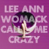 Call Me Crazy - Lee Ann Womack - Música - WRASSE - 5060001273051 - 16 de janeiro de 2009